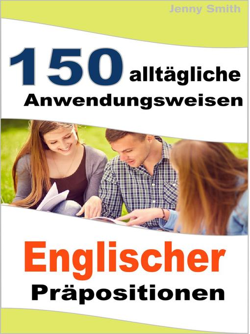 Title details for 150 alltägliche Anwendungsweisen Englischer Präpositionen by Jenny Smith - Available
